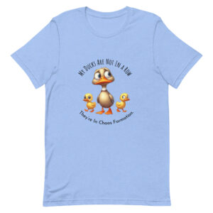 My Ducks Are Not In a Row Shirt | Funny Chaos Shirt
